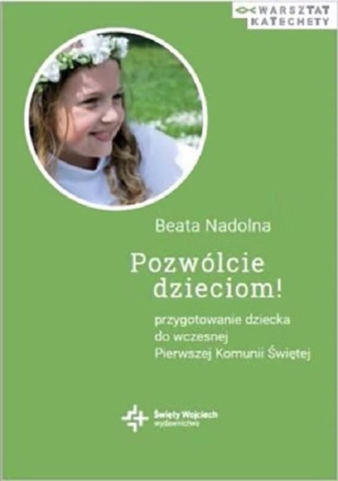 Pozwólcie dzieciom! Przygotowanie dziecka do wczesnej Pierwszej Komunii Świętej wyd. 2