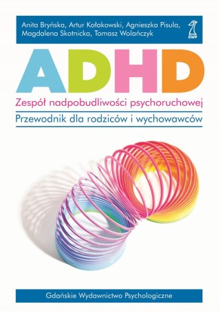 ADHD. Zespół nadpobudliwości psychoruchowej.. Przewodnik dla rodziców i wychowawców.