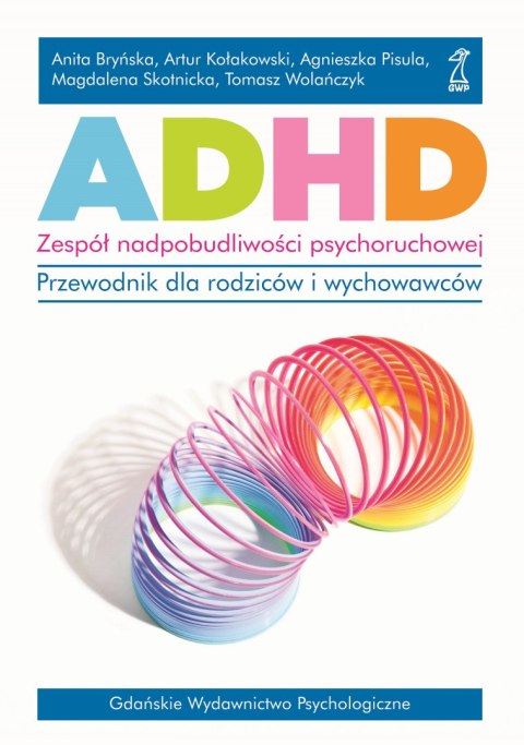 ADHD. Zespół nadpobudliwości psychoruchowej.. Przewodnik dla rodziców i wychowawców.