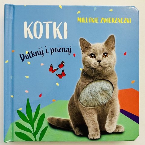 Milutkie zwierzaczki. Dotknij i poznaj. Kotki