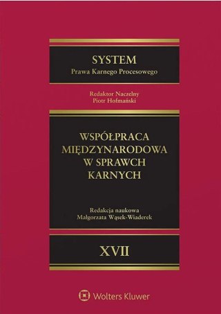 System Prawa Karnego Procesowego. Tom XVII. Współpraca międzynarodowa w sprawach karnych