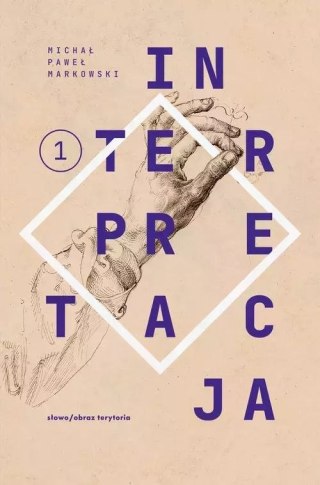 Teksty zebrane 1988-2022. Tom 1. Interpretacja