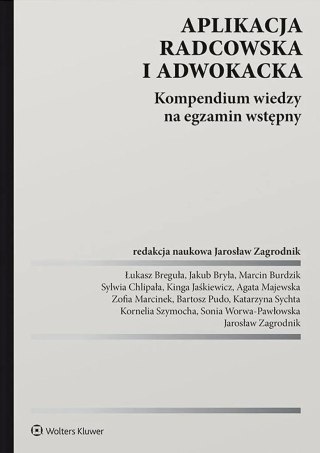 Aplikacja radcowska i adwokacka. Kompendium wiedzy na egzamin wstępny