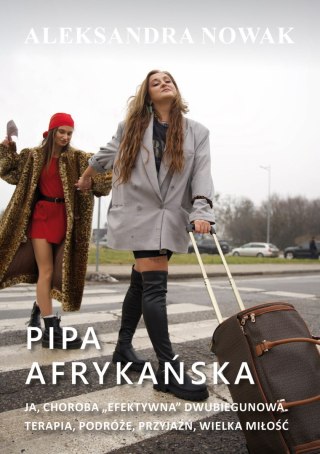 Pipa afrykańska. Ja, choroba "efektywna" dwubiegunowa. Terapia, podróże, przyjaźń, wielka miłość