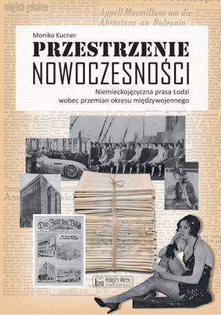 Przestrzenie nowoczesności. Niemieckojęzyczna prasa Łodzi wobec przemian okresu międzywojennego