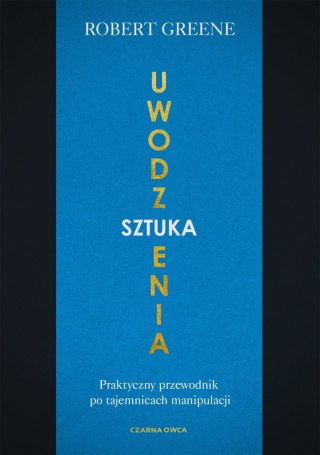 Sztuka uwodzenia. Praktyczny przewodnik po tajemnicach manipulacji wyd. 2025