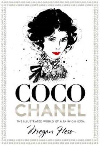 Coco Chanel. The Illustrated World of a Fashion Icon