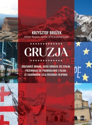 Gruzja. Zrozumieć krainę, gdzie urodził się Stalin, przenikają się prawosławie i islam, a z głośników lecą przeboje Filipinek