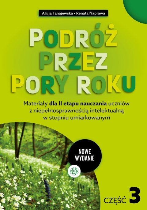 Podróż przez pory roku część 3 nowe wydanie Materiały dla II etapu nauczania uczniów z niepełnosprawnością intelektualną w stopn