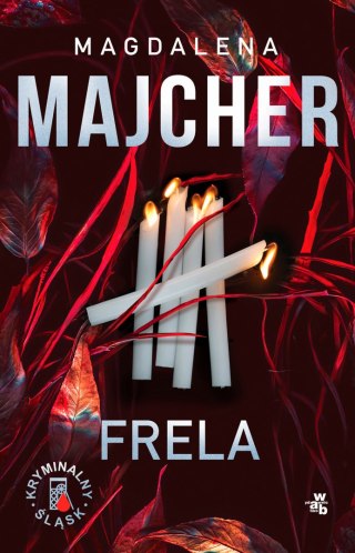 Frela. Kryminalny Śląsk MAGDALENA MAJCHER