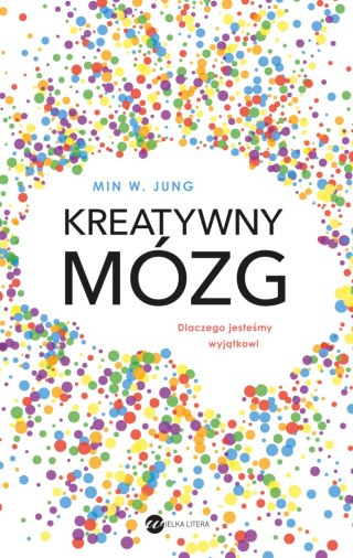 Kreatywny mózg. Dlaczego jesteśmy wyjątkowi