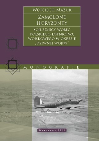 Zamglone horyzonty. Sojusznicy wobec polskiego lotnictwa wojskowego w okresie „dziwnej wojny"