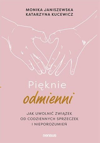 Pięknie odmienni. Jak uwolnić związek od codziennych sprzeczek i nieporozumień