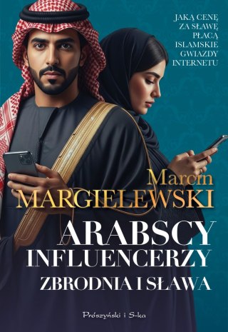 Arabscy influencerzy. Zbrodnia i sława MARCIN MARGIELEWSKI