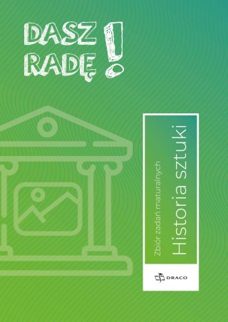 Dasz radę! Historia sztuki. Zbiór zadań maturalnych.