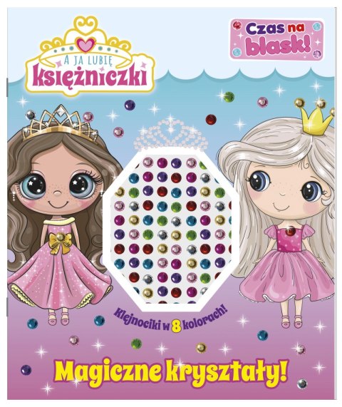 Magiczne kryształy! A ja lubię księżniczki. Czas na blask!