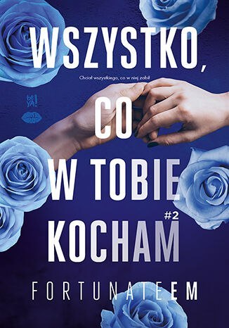 Wszystko, co w tobie kocham. Tom 2 Wszystko, co w tobie kocham. Tom 2