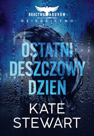 Ostatni deszczowy dzień. Bractwo Kruków. Dziedzictwo. Tom 1