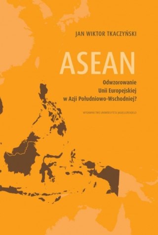 ASEAN. Odwzorowanie Unii Europejskiej w Azji Południowo-Wschodniej?