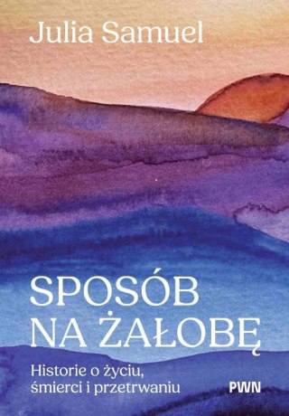 Sposób na żałobę. Historie o życiu, śmierci i przetrwaniu