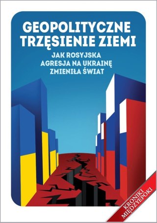 Geopolityczne trzęsienie ziemi. Jak rosyjska agresja na Ukrainę zmieniła świat