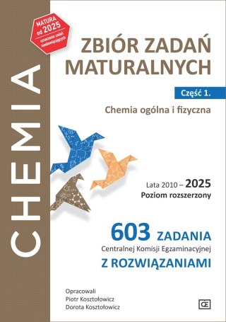 Chemia Zbiór zadań maturalnych Lata 2010-2025 Poziom rozszerzony 603 zadania CKE z rozwiązaniami Część 1. Chemia ogólna i fizycz