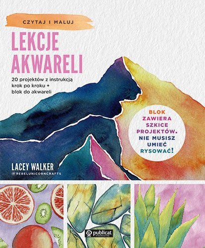 Lekcje akwareli. 20 projektów z instrukcją krok po kroku + blok do akwareli