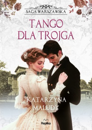 Tango dla trojga. Saga warszawska. Tom 6 KATARZYNA MALUDY