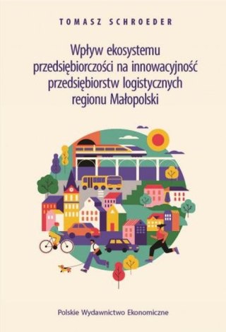Wpływ ekosystemu przedsiębiorczości na innowacyjność przedsiębiorstw logistycznych regionu Małopolski