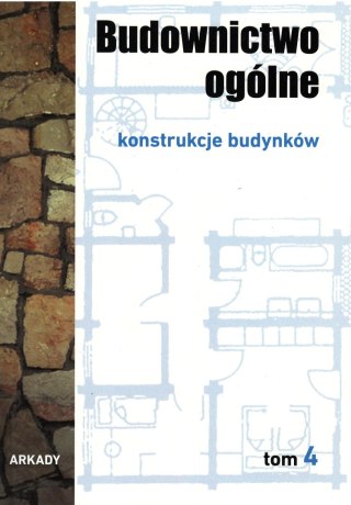 Konstrukcje budynków budownictwo ogólne Tom 4