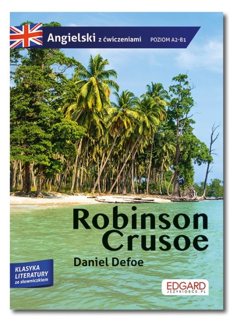 Robinson Crusoe. Adaptacja klasyki z ćwiczeniami do nauki języka angielskiego. Angielski z ćwiczeniami