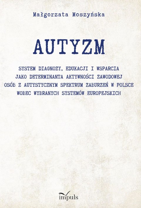 AUTYZM System diagnozy edukacji i wsparcia jako determinanta aktywności zawodowej osób z autystycznym spektrum zaburzeń w Polsce
