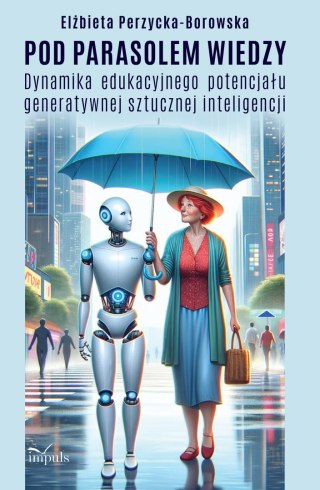Pod parasolem wiedzy Dynamika edukacyjnego potencjału generatywnej sztucznej inteligencji