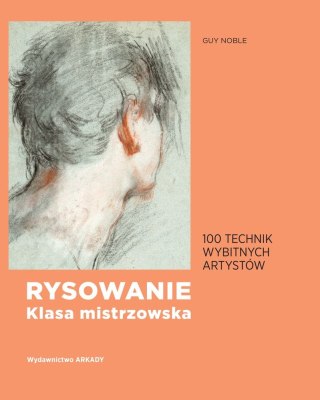 Rysowanie klasa mistrzowska 100 technik wybitnych artystów
