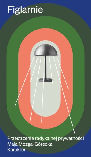Figlarnie. Przestrzenie radykalnej prywatności