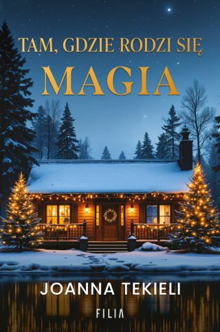 Tam, gdzie rodzi się magia JOANNA TEKIELI