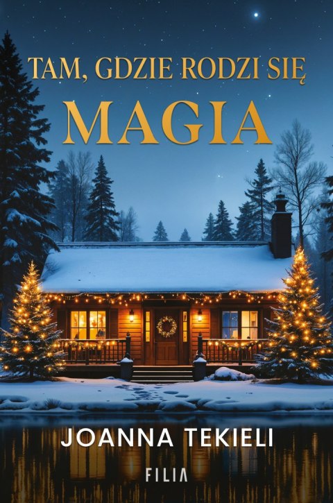 Tam, gdzie rodzi się magia JOANNA TEKIELI