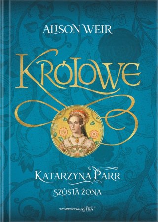 Katarzyna Parr. Szósta żona