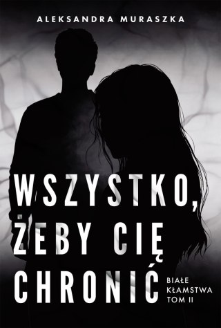 Wszystko, żeby cię chronić. Białe kłamstwa. Tom 2