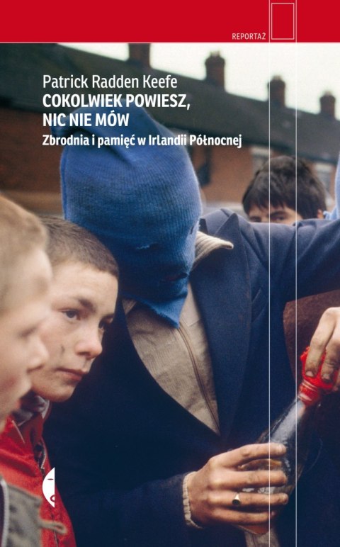 Cokolwiek powiesz, nic nie mów. Zbrodnia i pamięć w Irlandii Północnej wyd. 3