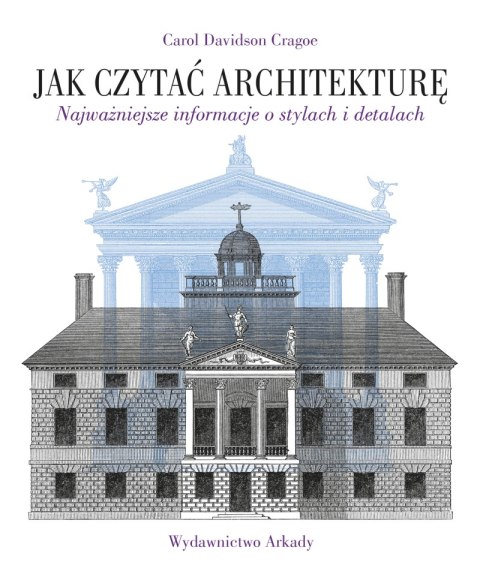 Jak czytać architekturę. Najważniejsze informacje o stylach i detalach. Jak czytać