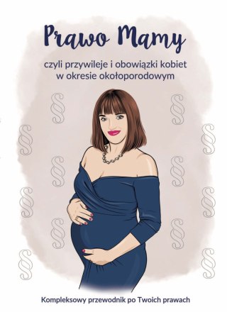 Prawo Mamy, czyli obowiązki i przywileje kobiet w okresie okołoporodowym. Kompleksowy przewodnik po Twoich prawach