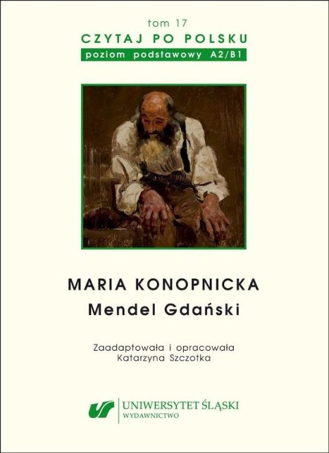Maria Konopnicka: Mendel Gdański. Czytaj po polsku. Poziom A2-B1. Tom 17 Maria Konopnicka: Mendel Gdański. Czytaj po polsku. Poziom A2-B1. Tom 17