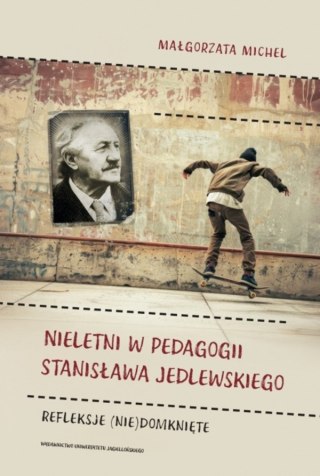 Nieletni w pedagogii Stanisława Jedlewskiego. Refleksje (nie)domknięte