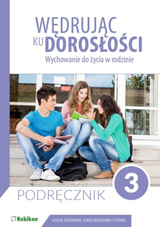 Wędrując ku dorosłości podręcznik dla uczniów klasy 3 liceum ogólnokształcącego, technikum, szkoły branżowej I stopnia Wychowani