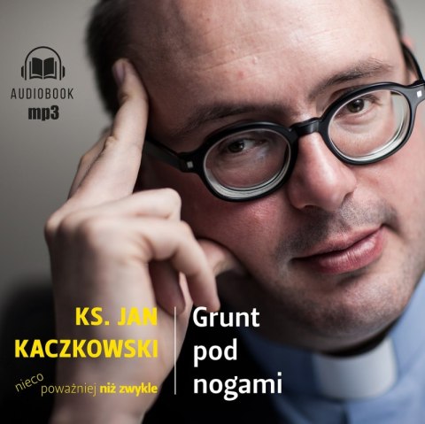 CD MP3 Grunt pod nogami. Ksiądz Jan Kaczkowski nieco poważniej niż zwykle CD MP3 Grunt pod nogami. Ksiądz Jan Kaczkowski nieco poważniej niż zwykle