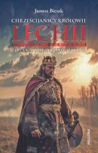 Chrześcijańscy królowie Lechii. Polska średniowieczna