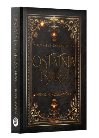 Ostatnia Iskra. Z Płomieni Chaosu. Tom 2