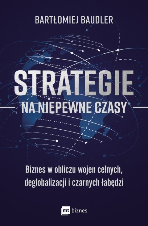 Strategie na niepewne czasy. Biznes w obliczu wojen celnych, deglobalizacji i czarnych łabędzi