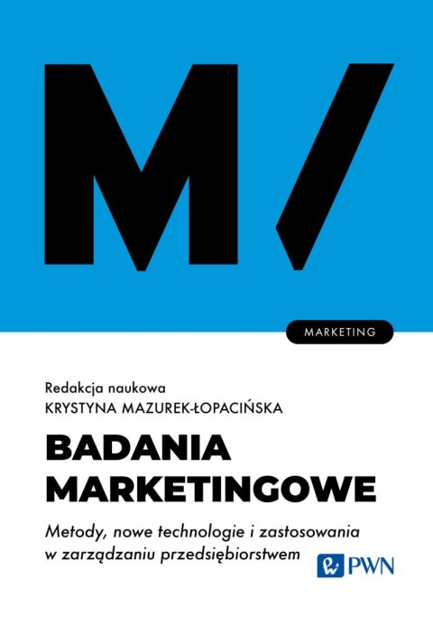Badania marketingowe. Metody, nowe technologie i zastosowania w zarządzaniu przedsiębiorstwem.